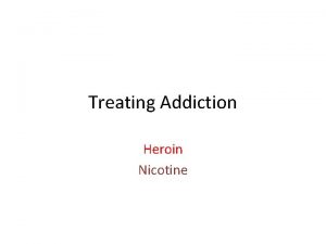 Treating Addiction Heroin Nicotine Treating Heroin addiction with