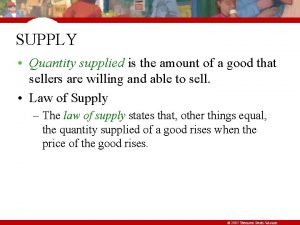 SUPPLY Quantity supplied is the amount of a