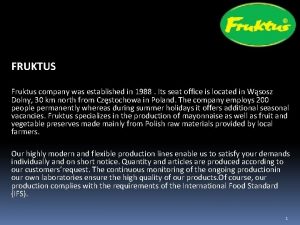 FRUKTUS Fruktus company was established in 1988 Its