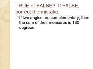 TRUE or FALSE If FALSE correct the mistake