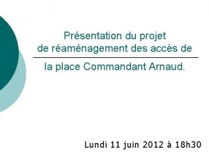 Prsentation du projet de ramnagement des accs de