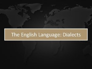 The English Language Dialects What is a dialect