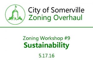 City of Somerville Zoning Overhaul Zoning Workshop 9