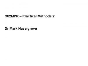 C 82 MPR Practical Methods 2 Dr Mark