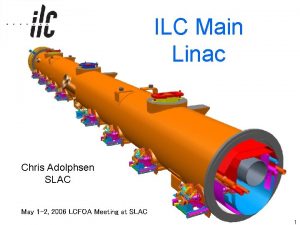 ILC Main Linac Chris Adolphsen SLAC May 1