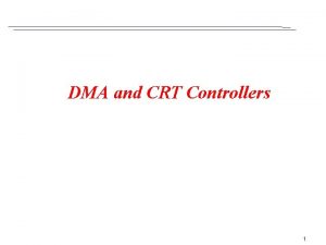 DMA and CRT Controllers 1 8257 DMA CONTROLLER