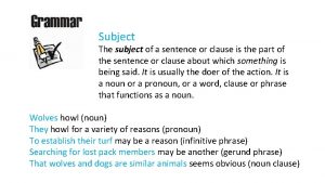 Subject The subject of a sentence or clause
