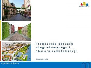 Propozycje obszaru zdegradowanego i obszaru rewitalizacji Bydgoszcz 2016