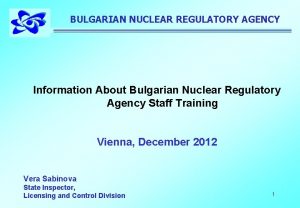 BULGARIAN NUCLEAR REGULATORY AGENCY Information About Bulgarian Nuclear