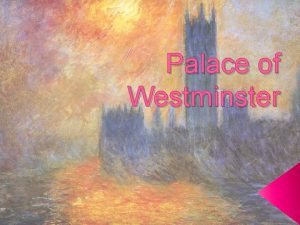 Palace of Westminster The Palace of Westminster is