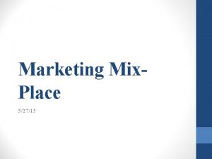 Marketing Mix Place 52715 Place Getting the product