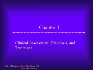 Chapter 4 Clinical Assessment Diagnosis and Treatment Slides
