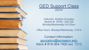 GED Support Class BS 038 Instructor Kristina Gonzales