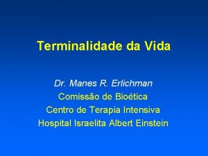 Terminalidade da Vida Dr Manes R Erlichman Comisso