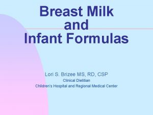 Breast Milk and Infant Formulas Lori S Brizee