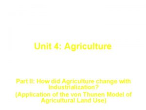 Unit 4 Agriculture Part II How did Agriculture