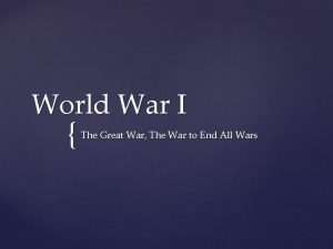 World War I The Great War The War