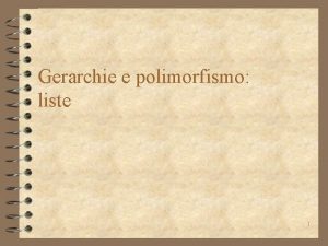 Gerarchie e polimorfismo liste 1 Generalizzare le liste