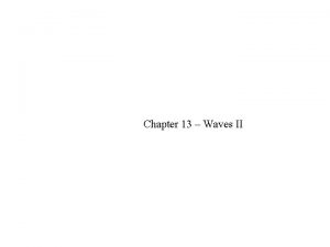 Chapter 13 Waves II Two pulses on a