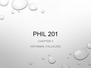 PHIL 201 CHAPTER 4 INFORMAL FALLACIES FALLACIES IN