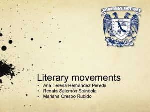 Literary movements Ana Teresa Hernndez Pereda Renata Salomn