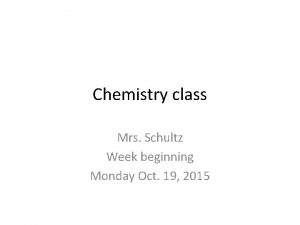 Chemistry class Mrs Schultz Week beginning Monday Oct