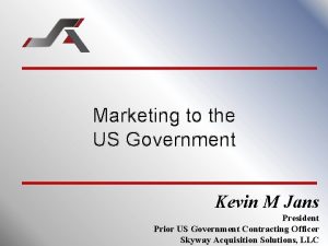 Marketing to the US Government Kevin M Jans