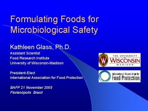 Formulating Foods for Microbiological Safety Kathleen Glass Ph