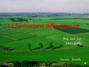 La formazione delle pianure Pag 242 243 Libro