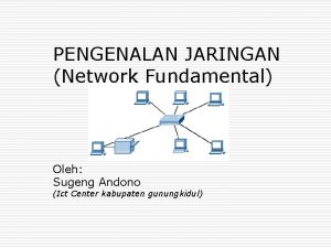 PENGENALAN JARINGAN Network Fundamental Oleh Sugeng Andono Ict