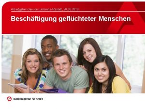 ArbeitgeberService KarlsruheRastatt 20 06 2016 Beschftigung geflchteter Menschen