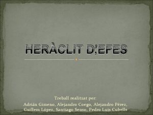 HERCLIT DEFES Treball realitzat per Adrin Gimeno Alejandro