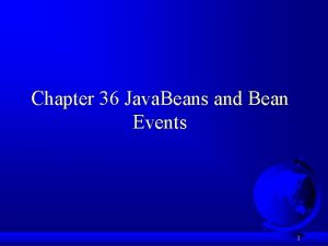 Chapter 36 Java Beans and Bean Events 1