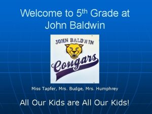 Welcome to 5 th Grade at John Baldwin