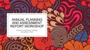ANNUAL PLANNING AND ASSESSMENT REPORT WORKSHOP Hostos Community