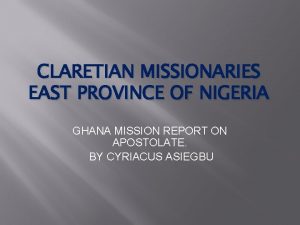 CLARETIAN MISSIONARIES EAST PROVINCE OF NIGERIA GHANA MISSION