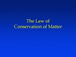 The Law of Conservation of Matter Conservation of