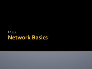 CIS 375 Network Basics Types of Networks Based