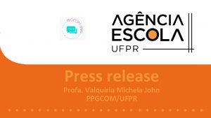 Press release Profa Valquiria Michela John PPGCOMUFPR Release