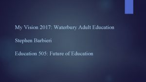 My Vision 2017 Waterbury Adult Education Stephen Barbieri