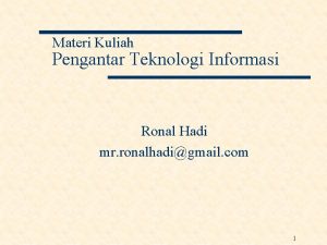 Materi Kuliah Pengantar Teknologi Informasi Ronal Hadi mr