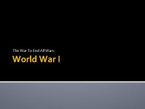 The War To End All Wars World War