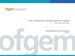 Gas Transmission Charging Review update Transmission Workgroup Alena