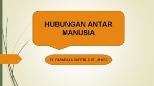 HUBUNGAN ANTAR MANUSIA BY FARADILLA SAFITRI S ST