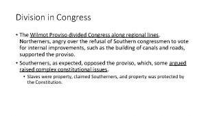 Division in Congress The Wilmot Proviso divided Congress