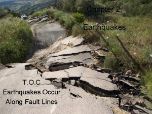 Chapter 2 Earthquakes T O C Earthquakes Occur