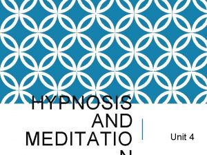 HYPNOSIS AND MEDITATIO Unit 4 HYPNOSIS q A