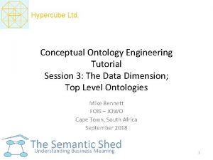 Hypercube Ltd Conceptual Ontology Engineering Tutorial Session 3