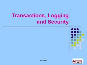 Transactions Logging and Security Murali Mani Transactions What