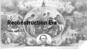 Reconstruction Era 1865 1877 POSTCIVIL WAR RECONSTRUCTION The